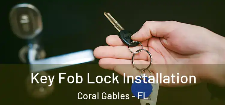  Key Fob Lock Installation Coral Gables - FL
